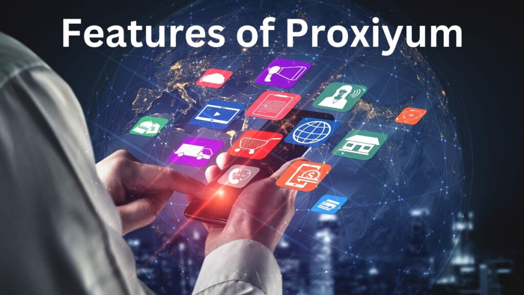 Features of Proxiyum